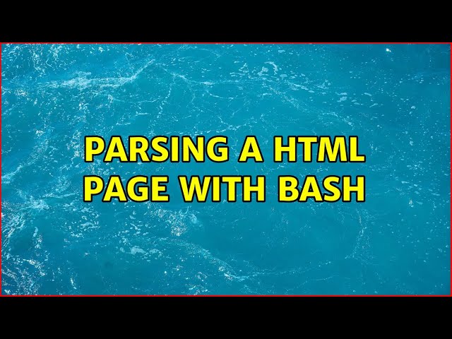 Ubuntu: Parsing a HTML page with Bash (2 Solutions!!)