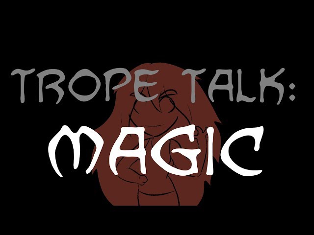 Trope Talk: Magic