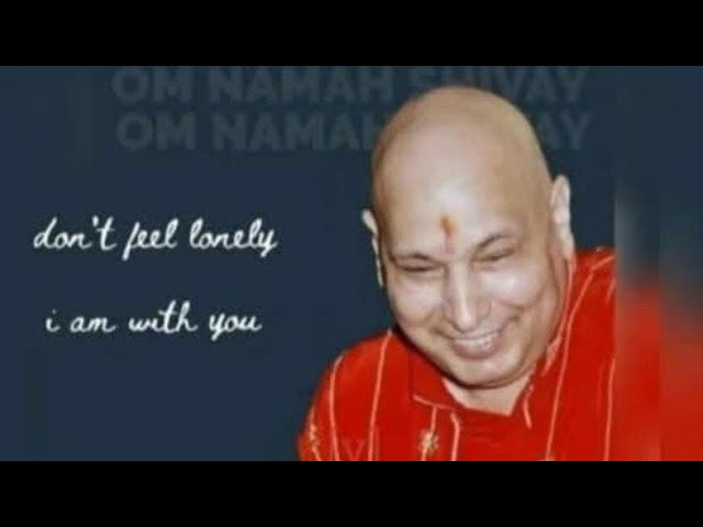 Don't feel lonely I am with you #guruji 