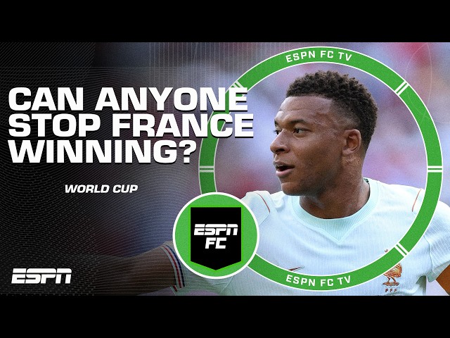 ‘THEY LOOK UNBEATABLE!’ Can anyone stop France winning the World Cup? | ESPN FC
