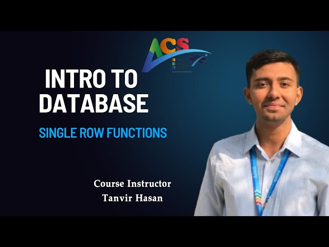 Introduction To Database I Single Row Functions I Tanvir Hasan I I ACS I AIUB I