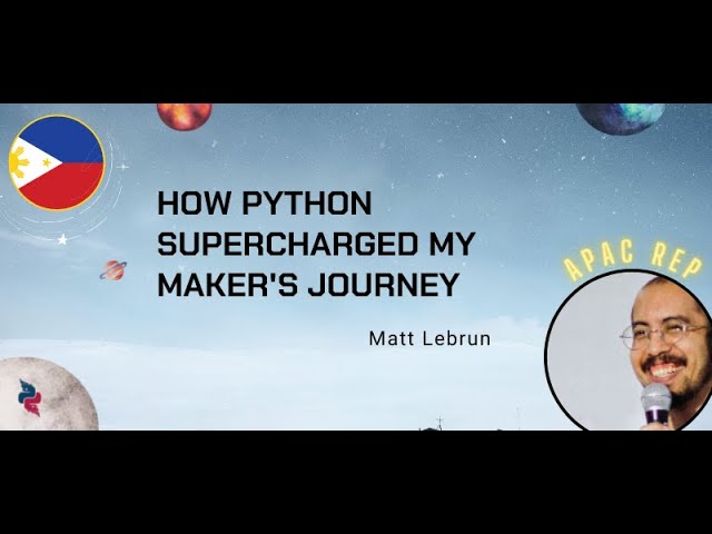Matt Lebrun (He/Him) - How Python Supercharged my Maker's Journey