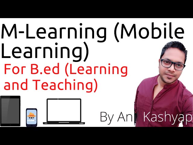 M-Learning (Mobile Learning) |For B.Ed (Learning and Teaching)| By Anil Kashyap