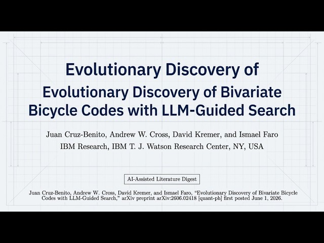 QC-Lit-Digest: 2026-07-31 (05) Evolutionary Discovery of Bivariate Bicycle Codes with LLM-Guided…