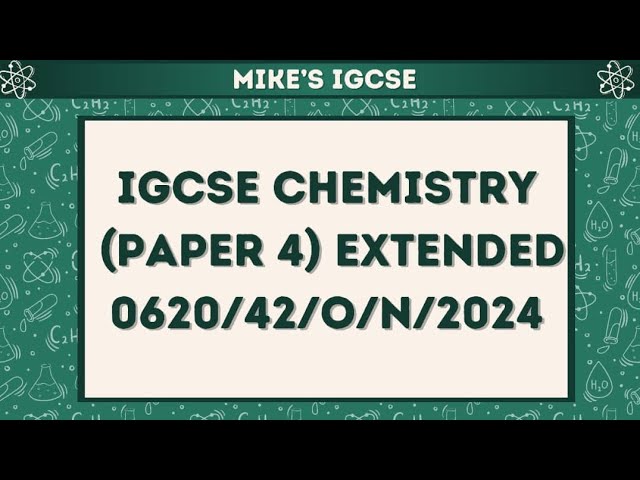 0620/42/o/n/2024 IGCSE CHEMISTRY WALKTHROUGH