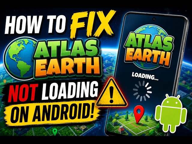 🌎 How to Fix Atlas Earth Not Loading on Android | AquaTechFantasy