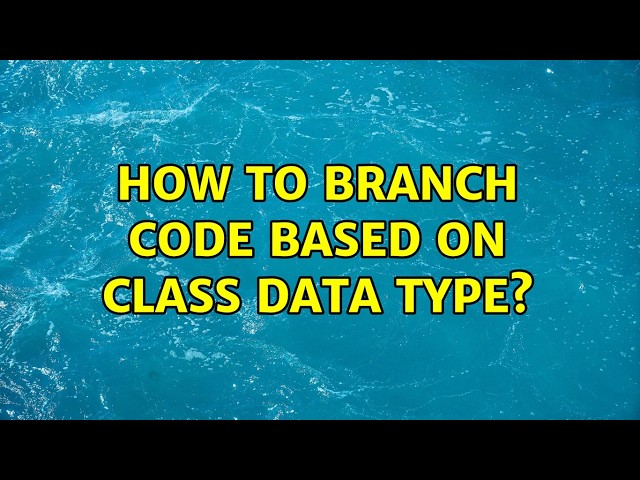How to branch code based on class data type? (2 Solutions!!)