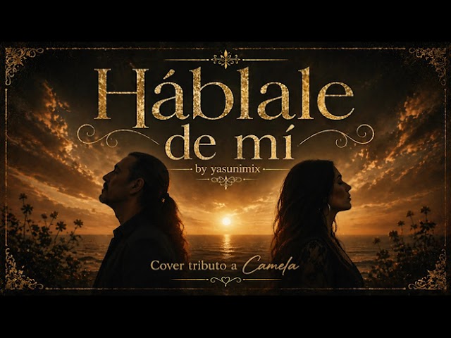Hablale de mi COVER, tributo a CAMELA by yasunimix