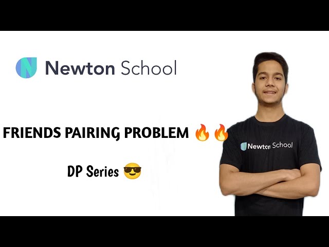 Friends Pairing PROBLEM | PART - 02 | Easiest Solution | Newton School | Chirag Vaishnav