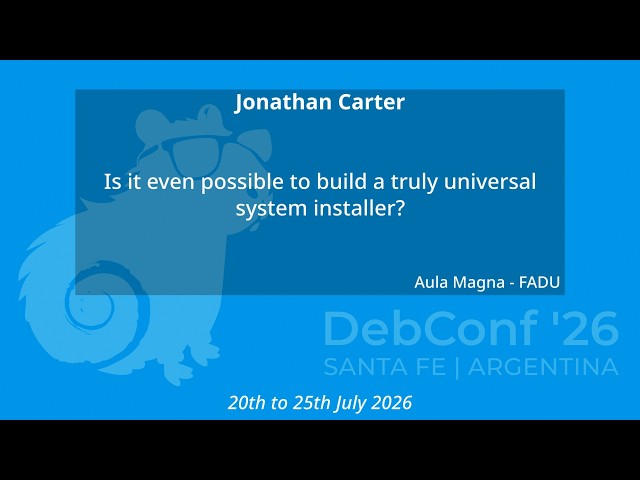 DebConf26 - Is it even possible to build a truly universal system installer?