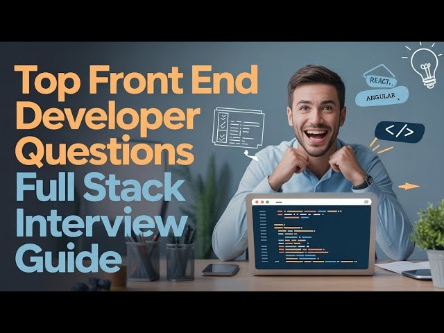Top Front End Developer Interview Questions for Freshers | Full Stack Developer Interview Questions