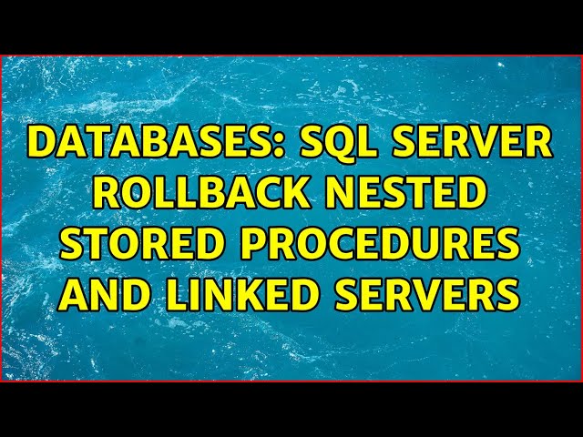 Databases: SQL Server Rollback nested Stored procedures and linked servers