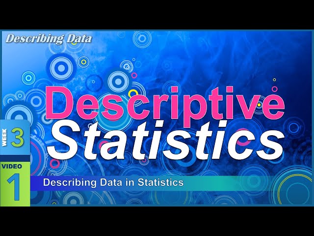 DESCRIPTIVE Statistics: Describing Data for Statistics (3-1)