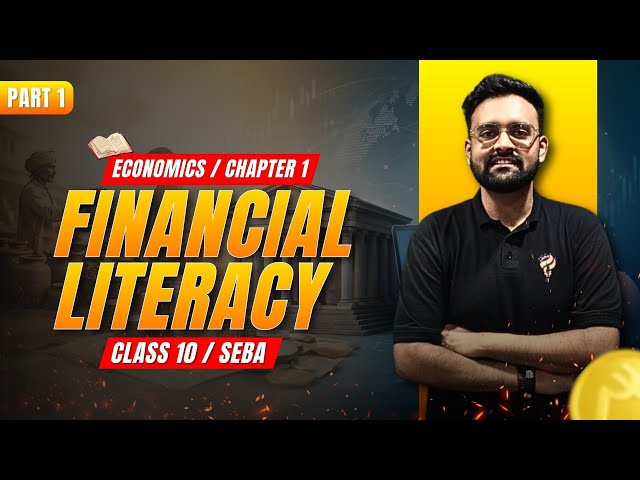 FINANCIAL LITERACY P-1 | CH - 1 | CLASS 10 | SEBA | ECONOMICS