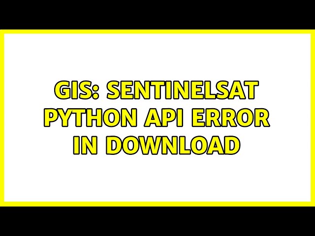 GIS: sentinelsat Python API error in download