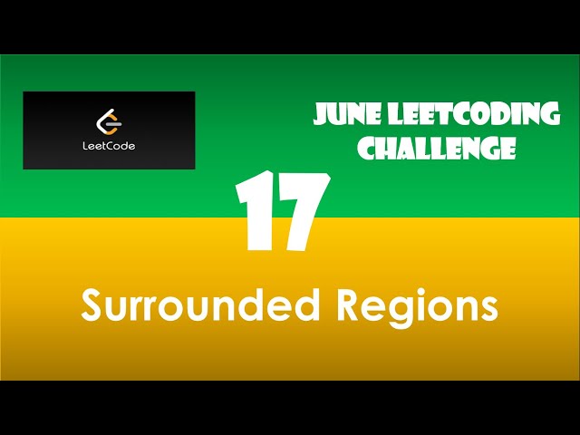 Surrounded Regions | Day 17 | [June LeetCoding Challenge] [Leetcode #130] [2020]