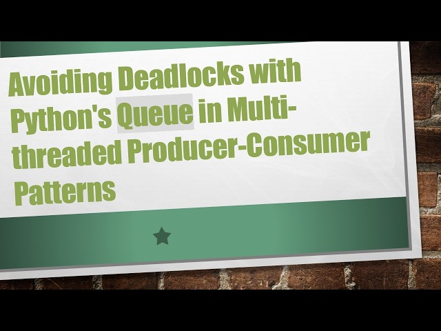 Avoiding Deadlocks with Python's Queue in Multi-threaded Producer-Consumer Patterns