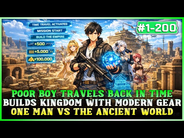 Poor Boy Can Freely Travel Back 5,000 Years to Build a Kingdom with Modern Weapons and Supplies!
