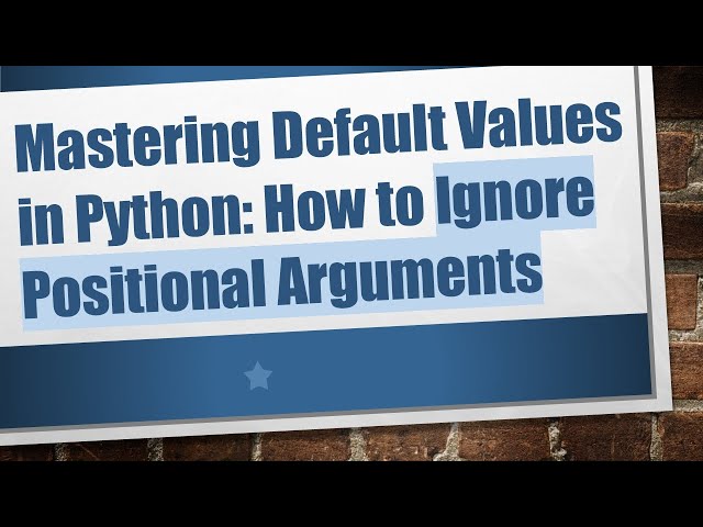 Mastering Default Values in Python: How to Ignore Positional Arguments