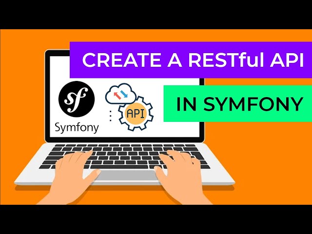 Symfony RESTful API | Create an API from Scratch Using Raw Symfony