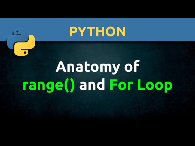 Python:  The Anatomy of the range() Function and For Loop