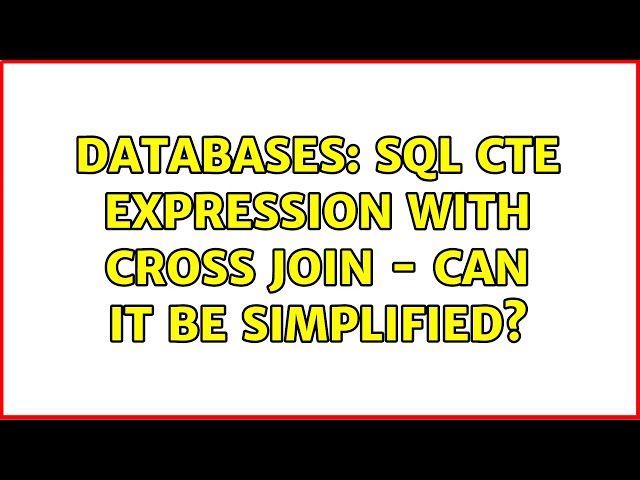 Databases: SQL CTE Expression with Cross Join - Can it be simplified?