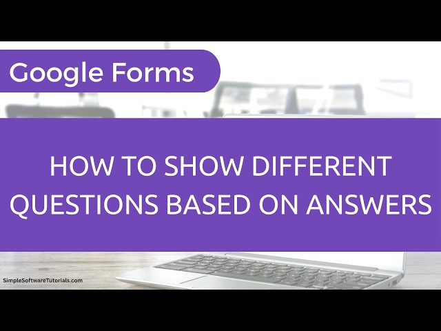 How to Show Different Questions Based on Answers in Google Forms
