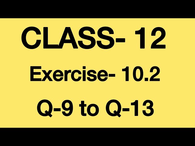 Class 12th Ex 10.2 Q9 to Q13 Solution | Ch 10 Vector Algebra | NCERT Math | Dr Maths Guru