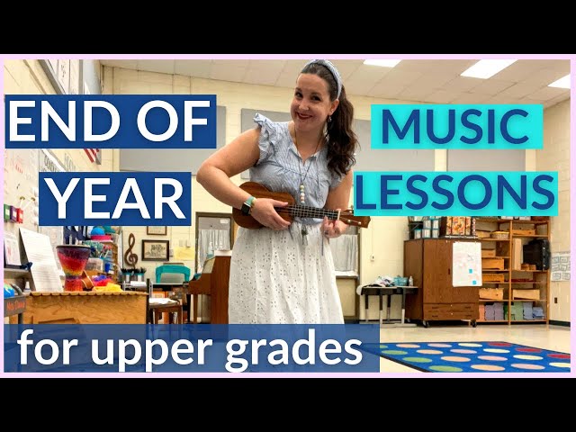 End of Year Music Lessons for Upper Grades (easy + fun!)
