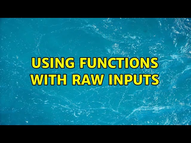 Using functions with raw inputs (3 Solutions!!)