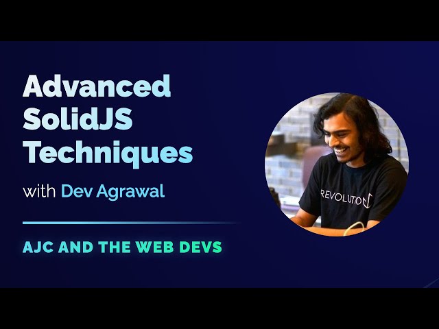 Advanced SolidJS Techniques with Dev Agrawal