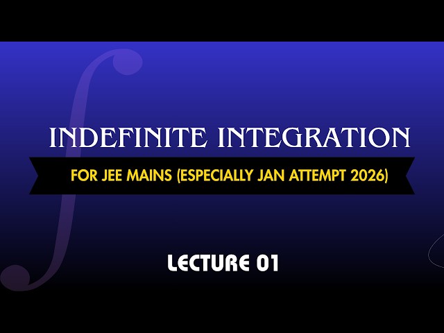 Indefinite Integration - 20 Minute Series Lecture 01 - JEE Mains And Advanced