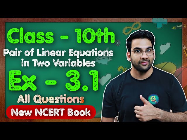 Class - 10th, Ex - 3.1 Q1 to Q7 Intro to Pair of Linear Eq in Two Variables || New NCERT || CBSE