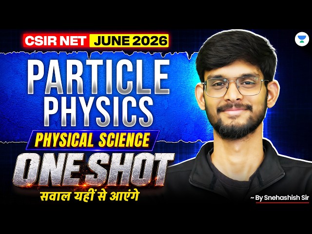 Particle Physics One Shot | CSIR NET Physics July 2026 | CSIR NET Physics One Shot | Snehashish Sir