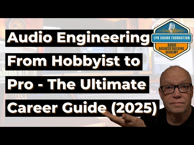 Audio Engineering From Hobbyist to Pro - The Ultimate Career Guide 2025