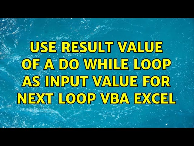 Use result value of a do while loop as input value for next loop vba excel (2 Solutions!!)