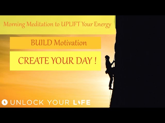 Morning Meditation to Uplift Your Energy; Visualize, Motivate and Create Your Day!