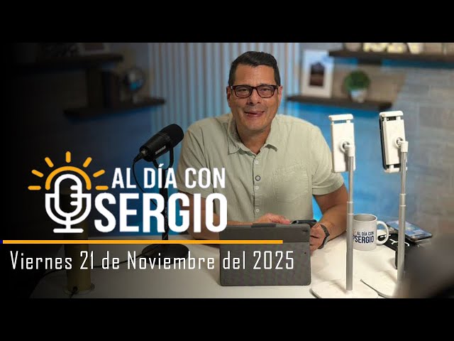 Noticias | Al Día con Sergio EN VIVO - Viernes 21 de Noviembre del 2025