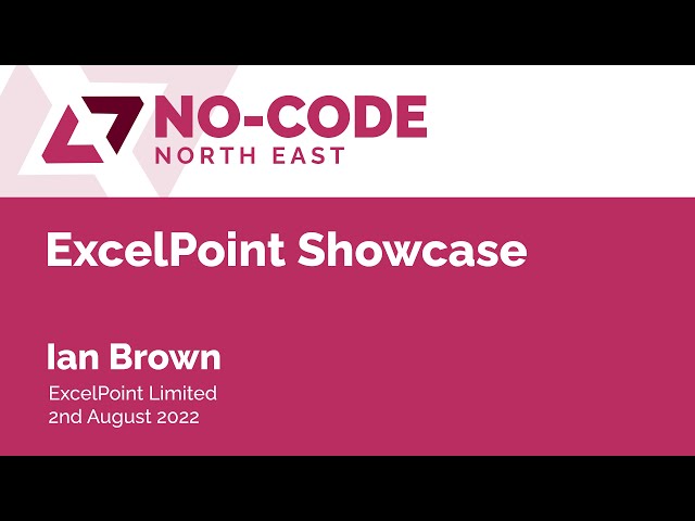 NC003 - Ian Brown, ExcelPoint - No-Code North East - August 2022 Meetup