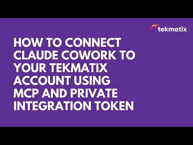 How to connect Claude Cowork to your Tekmatix account using MCP and private integration token