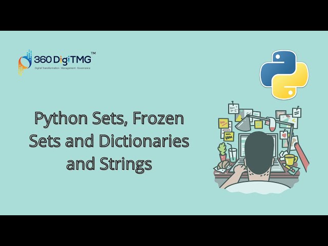 Session -5| Python Sets| Frozen Sets| Dictionaries | Strings| 360DigiTMG