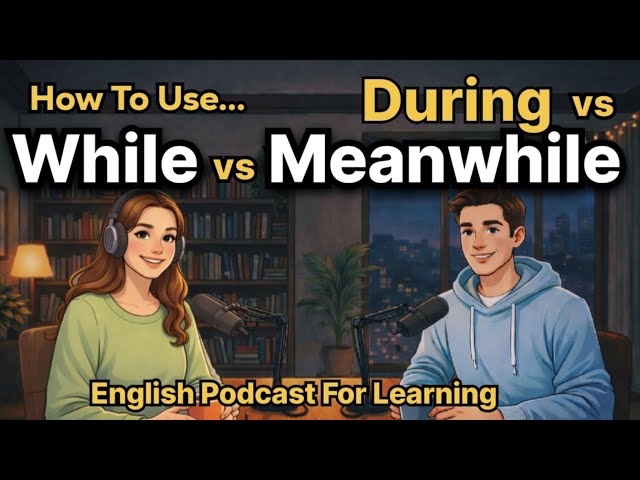 How To Use During vs While vs Meanwhile in English | English Podcast for Learners | Easy English