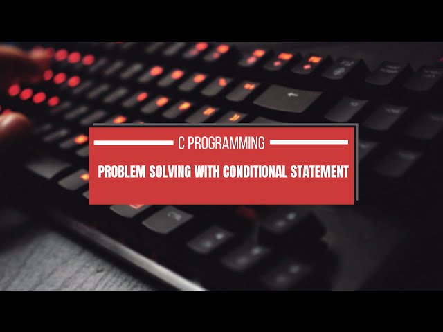 Problem Solving with Conditional Statement | C Programming Tutorial