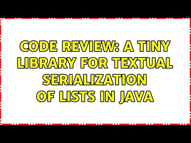 Code Review: A tiny library for textual serialization of lists in Java (2 Solutions!!)