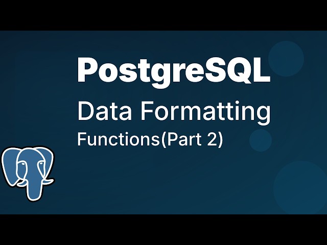 Data Formatting Functions in PostgreSQL | Part 2