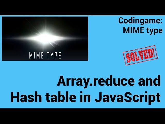 Array.reduce and Hash table in JavaScript. Codingame: MIME type - Solved