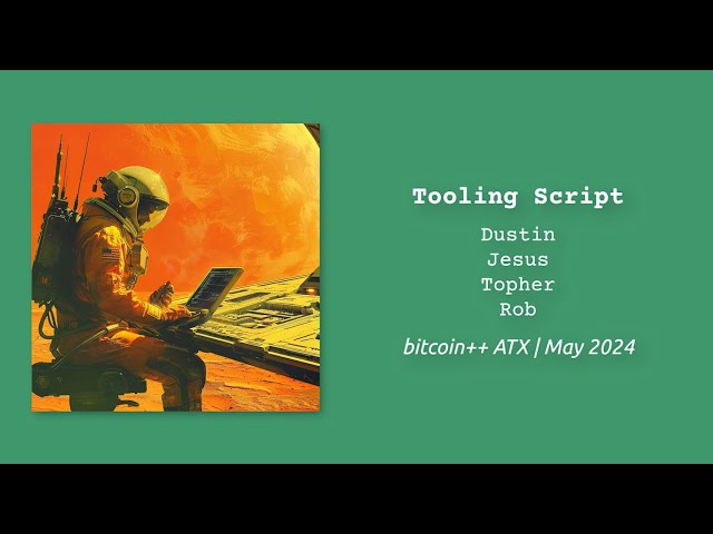 Tooling Script | Panel | bitcoin++ ATX script edition | May 2024 | Austin TX