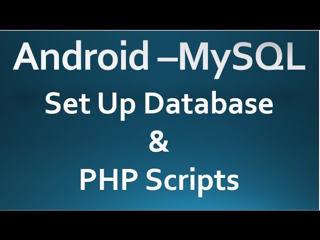 Android - MySQL - 01 - Set Up Database & PHP Script.