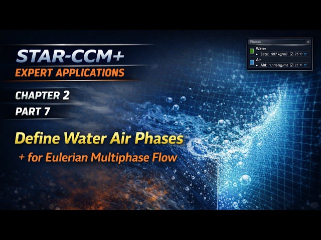 STAR-CCM+ Expert Applications (Ch2 Part 7) — Define Water Air Phases for Eulerian Multiphase Flow