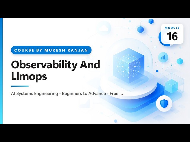 16. Observability And Llmops — AI Systems Engineering - Beginners to Advance - Free Course